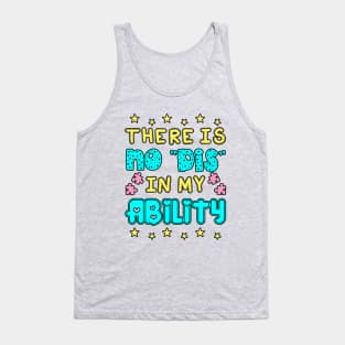 There Is No "Dis" In My Ability <3 Tank Top